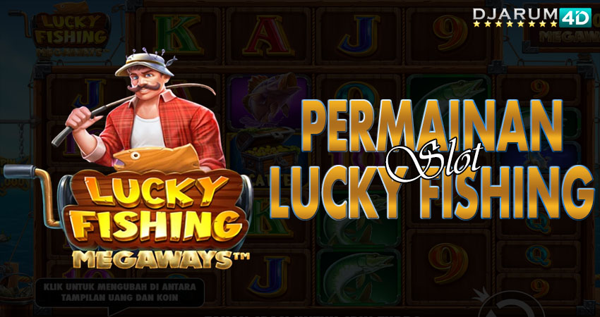 Permainan Slot Lucky Fishing Djarum4d