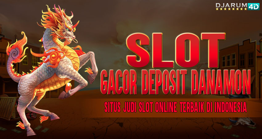 Slot Gacor Deposit Danamon Djarum4d