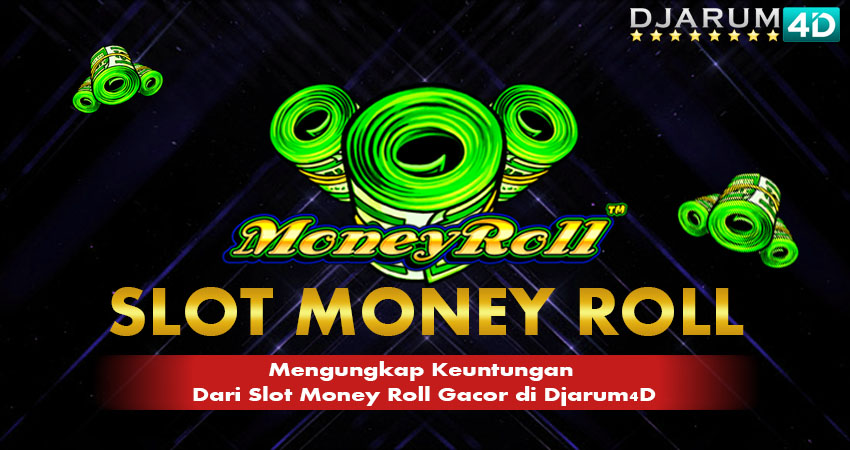 Slot Money Roll Gacor Djarum4d