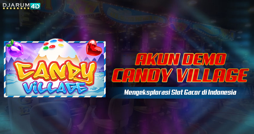 Akun Demo Candy Village Djarum4d