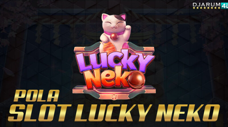 Pola Slot Lucky Neko Djarum4d