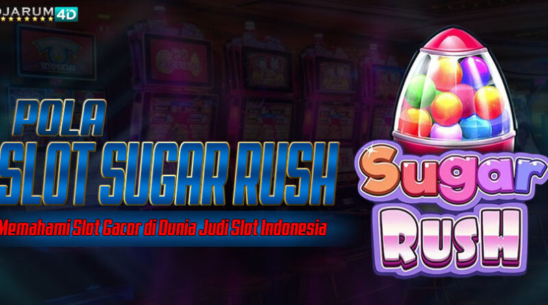 Pola Slot Sugar Rush Djarum4d