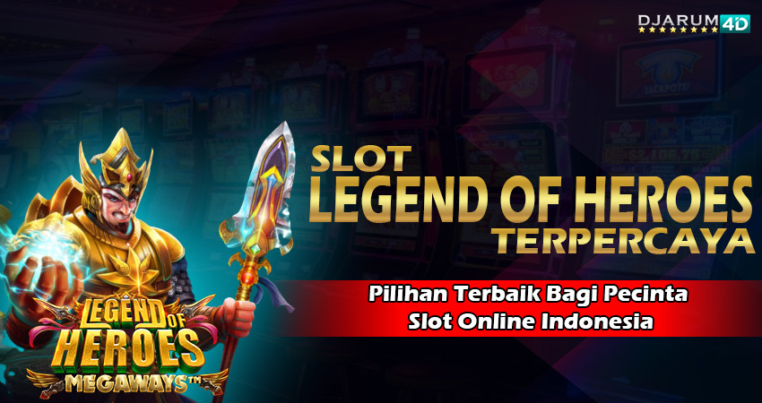 Slot Legend Of Heroes Terpercaya Djarum4d